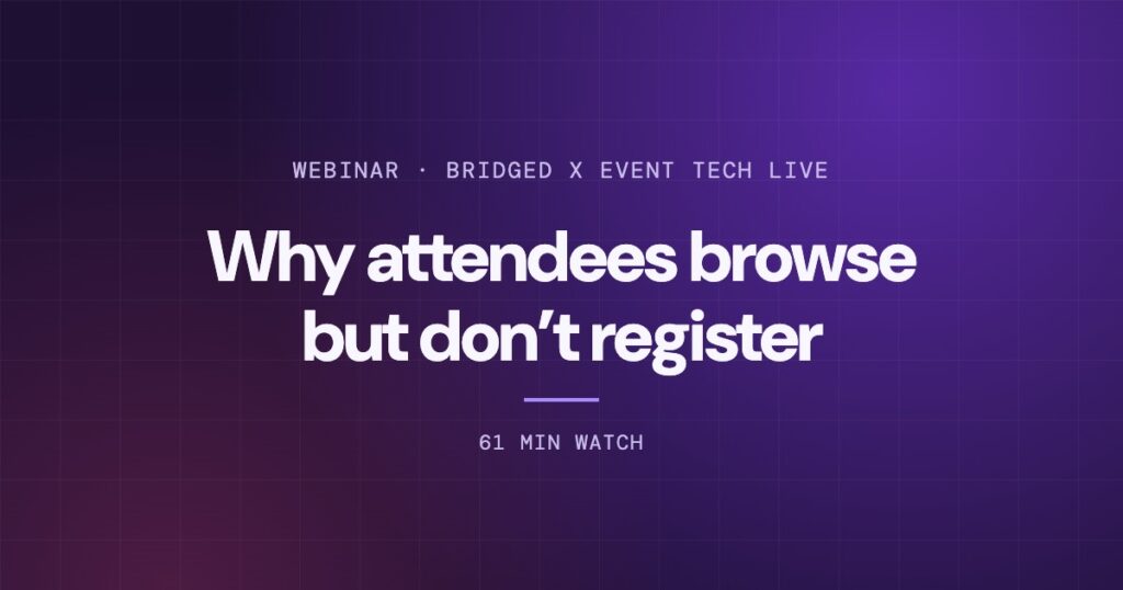 Webinar: Why attendees browse but don't register, Bridged x Event Tech Live